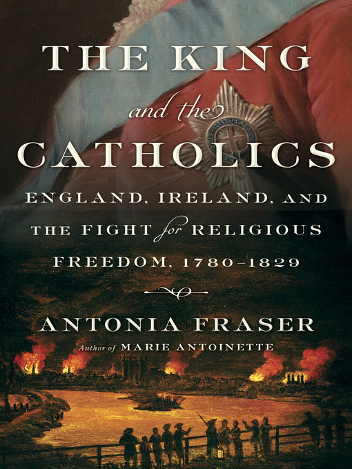 Title details for The King and the Catholics by Antonia Fraser - Wait list